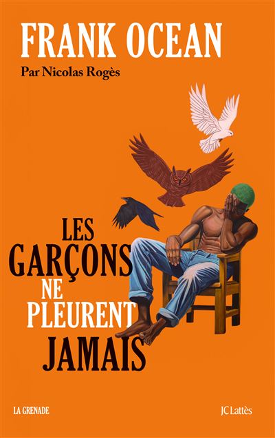 Frank Ocean, les garçons ne pleurent jamais / Nicolas Rogès / Lattes
